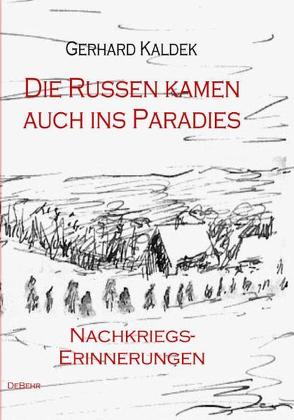 Die Russen kamen auch ins Paradies – Nachkriegserinnerungen von Kaldek,  Gerhard