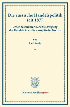 Die russische Handelspolitik seit 1877. von Zweig,  Emil