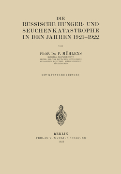 Die Russische Hunger- und Seuchenkatastrophe In Den Jahren 1921–1922 von Mühlens,  P.