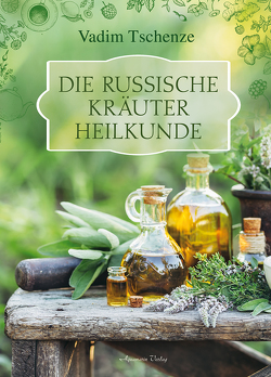 Die russische Kräuter-Heilkunde von Tschenze,  Vadim