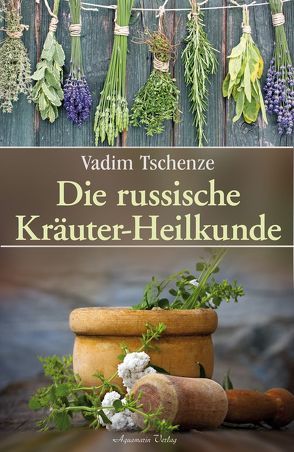 Die russische Kräuter-Heilkunde von Tschenze,  Vadim