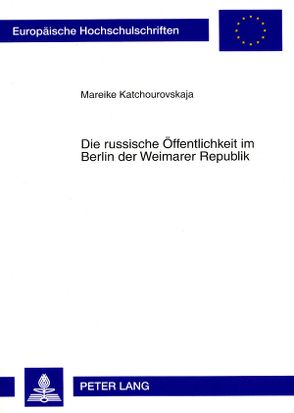 Die russische Öffentlichkeit im Berlin der Weimarer Republik von Katchourovskaja,  Mareike