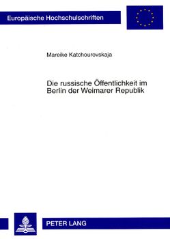 Die russische Öffentlichkeit im Berlin der Weimarer Republik von Katchourovskaja,  Mareike