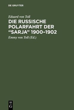 Die russische Polarfahrt der “Sarja” 1900–1902 von Toll,  Eduard von, Toll,  Emmy von