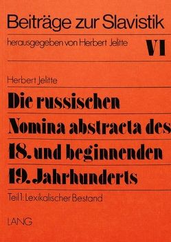 Die russischen Nomina abstracta des 18. und beginnenden 19. Jahrhunderts von Jelitte,  Christel