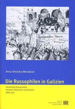 Die Russophilen in Galizien von Kommission für die Geschichte der Habsburgermonarchie, Wendland,  Anna Veronika