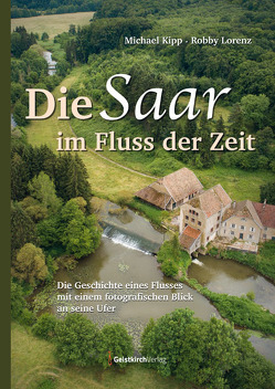 Die Saar im Fluss der Zeit von Kipp,  Michael, Lorenz,  Robby