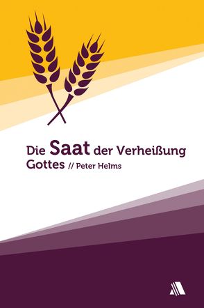 Die Saat der Verheißung Gottes von Appel,  Dorothea, Helms,  Peter