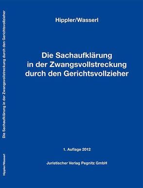 Die Sachaufklärung in der Zwangsvollstreckung durch den Gerichtsvollzieher von Hippler,  Robert, Juristischer Verlag Pegnitz GmbH, Wasserl,  Uwe