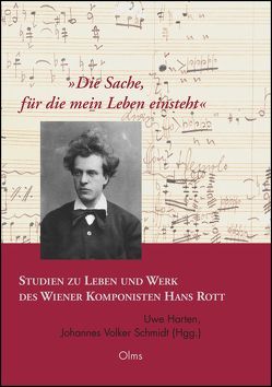 ‚Die Sache, für die mein Leben einsteht‘. Studien zu Leben und Werk des Wiener Komponisten Hans Rott von Harten,  Uwe, Schmidt,  Johannes Volker