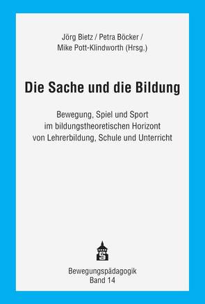 Die Sache und die Bildung von Bietz,  Jörg, Böcker,  Petra, Pott-Klindworth,  Mike