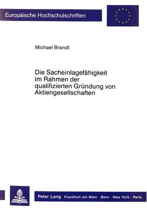 Die Sacheinlagefähigkeit im Rahmen der qualifizierten Gründung von Aktiengesellschaften von Brandt,  Michael