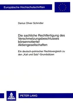 Die sachliche Rechtfertigung des Verschmelzungsbeschlusses börsennotierter Aktiengesellschaften von Schindler,  Darius Oliver