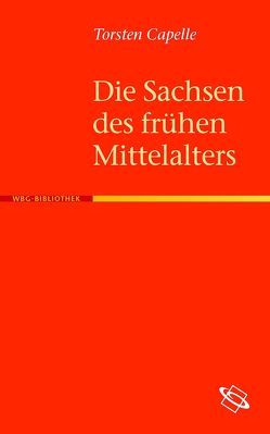 Die Sachsen des frühen Mittelalters von Capelle,  Torsten