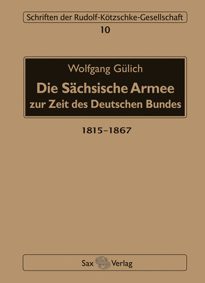 Die Sächsische Armee zur Zeit des Deutschen Bundes von Gülich,  Wolfgang