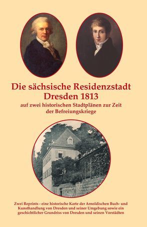 Die sächsische Residenzstadt Dresden 1813 auf zwei historischen Stadtplänen zur Zeit der Befreiungskriege. von Schmidt,  Michael