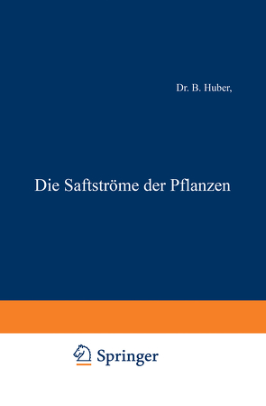 Die Saftströme der Pflanzen von Huber,  B.