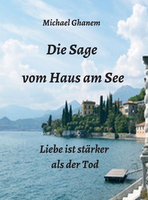 Die Sage vom Haus am See von Ghanem,  Michael