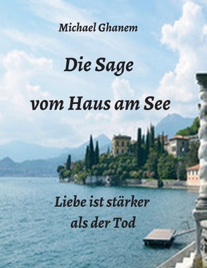 Die Sage vom Haus am See von Ghanem,  Michael