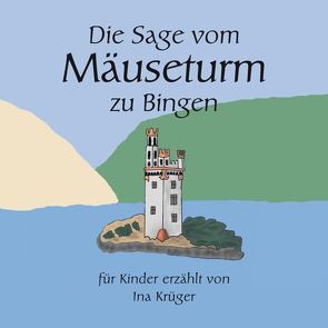 Die Sage vom Mäuseturm zu Bingen von Krüger,  Ina