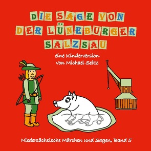 Die Sage von der Lüneburger Salzsau von Seitz,  Michael J.