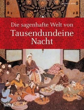 Die sagenhafte Welt von Tausendundeine (1001) Nacht von Appelt,  Hedwig