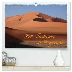 Die Sahara in Algerien (hochwertiger Premium Wandkalender 2024 DIN A2 quer), Kunstdruck in Hochglanz von Brack,  Roland