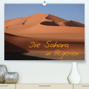 Die Sahara in Algerien (Premium, hochwertiger DIN A2 Wandkalender 2023, Kunstdruck in Hochglanz) von Brack,  Roland