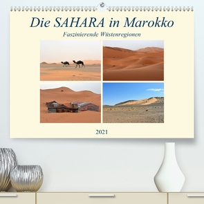 Die SAHARA in Marokko, Faszinierende Wüstenregionen (Premium, hochwertiger DIN A2 Wandkalender 2021, Kunstdruck in Hochglanz) von Senff,  Ulrich