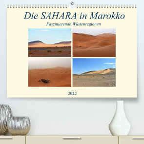 Die SAHARA in Marokko, Faszinierende Wüstenregionen (Premium, hochwertiger DIN A2 Wandkalender 2022, Kunstdruck in Hochglanz) von Senff,  Ulrich