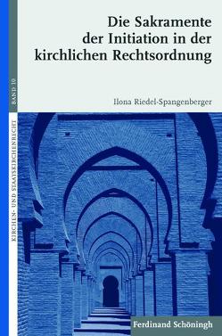 Die Sakramente der Initiation in der kirchlichen Rechtsordnung von Hallermann,  Heribert, Riedel-Spangenberger,  Ilona