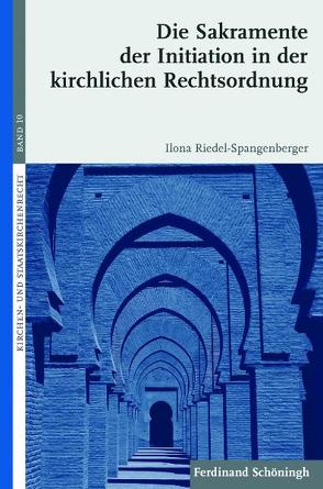 Die Sakramente der Initiation in der kirchlichen Rechtsordnung von Hallermann,  Heribert, Riedel-Spangenberger,  Ilona