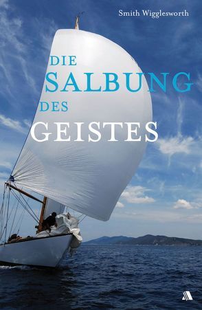 Die Salbung des Geistes von Ewert,  Doris, Warner,  Wayne, Wigglesworth,  Smith