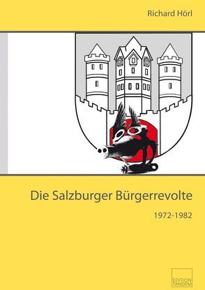 Die Salzburger Bürgerrevolte 1972–1982 von Hörl,  Richard