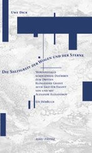 Die Salzigkeit der Wogen und der Sterne von Dick,  Uwe