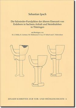 Die Salzsieder-Fundplätze der älteren Eisenzeit von Erdeborn in Sachsen-Anhalt und Steinthaleben in Thüringen von Döhle,  Hans.Jürgen, Ettel,  Peter, Grömer,  Karina, Hellmund,  Monika, Ipach,  Sebastian, Ley,  Rebecca, Scherf,  Daniel, Schweitzer,  Christian