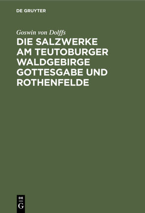 Die Salzwerke am Teutoburger Waldgebirge Gottesgabe und Rothenfelde von Dolffs,  Goswin von