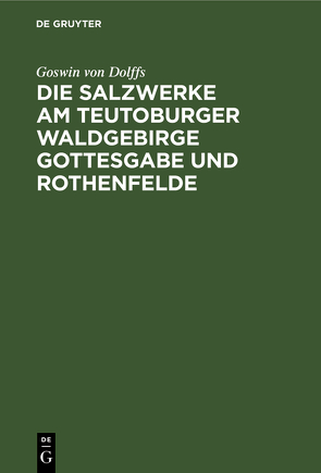 Die Salzwerke am Teutoburger Waldgebirge Gottesgabe und Rothenfelde von Dolffs,  Goswin von