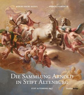 Die Sammlung Arnold in Stift Altenburg von Dachs-Nickel,  Monika, Gamerith,  Andreas, Stift Altenburg