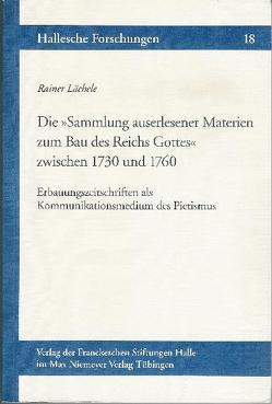 Die „Sammlung auserlesener Materien zum Bau des Reichs Gottes“ zwischen 1730 und 1760 von Lächele,  Rainer