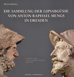 Die Sammlung der Gipsabgüsse von Anton Raphael Mengs in Dresden von Kiderlen,  Moritz