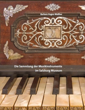 Die Sammlung der Musikinstrumente im Salzburg Museum von Hagen-Walther,  Barbara, Laub,  Peter