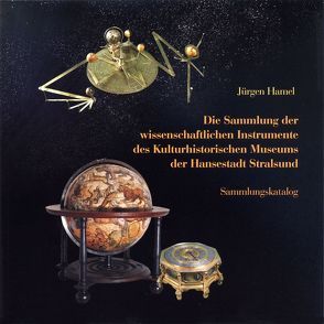 Die Sammlung der wissenschaftlichen Instrumente des Kulturhistorischen Museums der Hansestadt Stralsund von Grüger,  Andreas, Hamel,  Jürgen