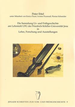 Die Sammlung Ur- und Frühgeschichte am Lehrstuhl UFG der Friedrich-Schiller-Universität Jena In Lehre, Forschung und Ausstellungen von Ettel,  Peter