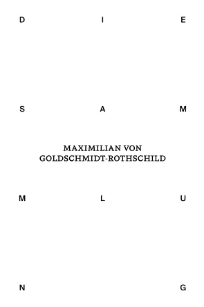 Die Sammlung von Maximilian von Goldschmidt-Rothschild von Brocke,  Lieve, Matthias,  Wagner K, Weiler,  Katharina