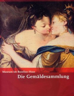 Die Sammlungen des Museums im Roselius-Haus / Die Gemäldesammlung des Museums im Roselius-Haus von Bierende,  Edgar, Borggrefe,  Heiner, Buschhoff,  Anne, Golka,  Kathrin, Gudera,  Alice, Hansen,  Dorothee, Karrenbrock,  Reinhard, Ritschel,  Iris, Schreiber,  Daniel, Stamm,  Rainer, Wiederspohn,  Anja