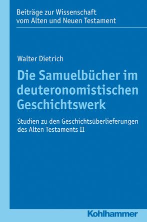 Die Samuelbücher im deuteronomistischen Geschichtswerk von Dietrich,  Walter, Scoralick,  Ruth