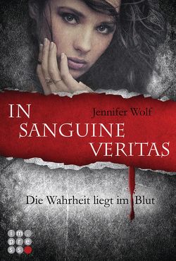 Die Sanguis-Trilogie 1: In sanguine veritas – Die Wahrheit liegt im Blut von Wolf,  Jennifer