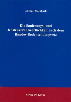 Die Sanierungs- und Kostenverantwortlichkeit nach dem Bundes-Bodenschutzgesetz von Steenbuck,  Michael