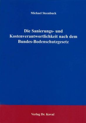 Die Sanierungs- und Kostenverantwortlichkeit nach dem Bundes-Bodenschutzgesetz von Steenbuck,  Michael